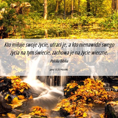 Picture 06 - Jana 12:25 POLUBG - Kto miłuje swoje życie, utraci je, a kto - Bible Verse Picture