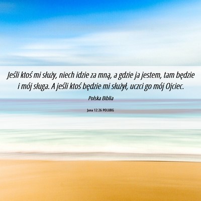 Picture 06 - Jana 12:26 POLUBG - Jeśli ktoś mi służy, niech idzie za mną, a - Bible Verse Picture