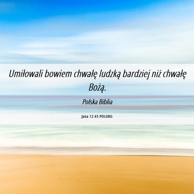 Picture 06 - Jana 12:43 POLUBG - Umiłowali bowiem chwałę ludzką bardziej niż - Bible Verse Picture