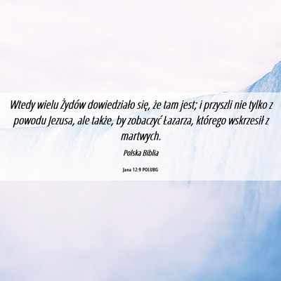 Picture 06 - Jana 12:9 POLUBG - Wtedy wielu Żydów dowiedziało się, że tam - Bible Verse Picture