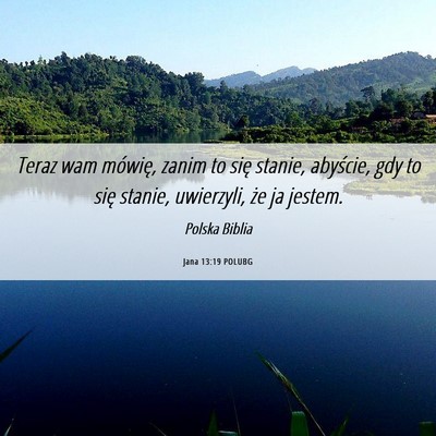 Picture 06 - Jana 13:19 POLUBG - Teraz wam mówię, zanim to się stanie, - Bible Verse Picture