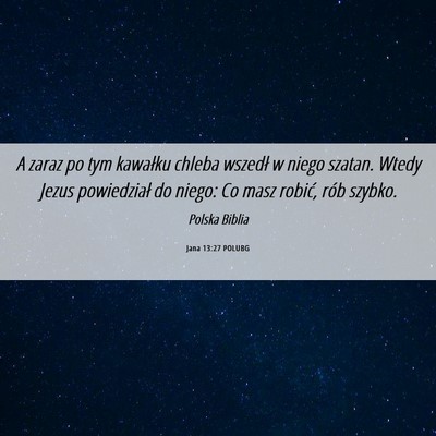 Picture 06 - Jana 13:27 POLUBG - A zaraz po tym kawałku chleba wszedł w niego - Bible Verse Picture