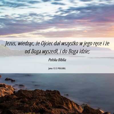 Picture 06 - Jana 13:3 POLUBG - Jezus, wiedząc, że Ojciec dał wszystko w jego - Bible Verse Picture