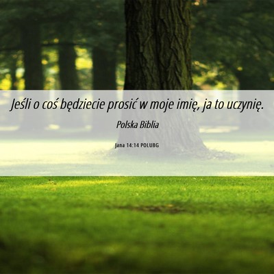 Picture 06 - Jana 14:14 POLUBG - Jeśli o coś będziecie prosić w moje imię, ja - Bible Verse Picture
