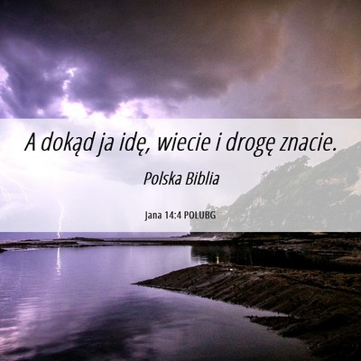 Picture 06 - Jana 14:4 POLUBG - A dokąd ja idę, wiecie i drogę - Bible Verse Picture
