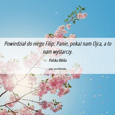 Picture 06 - Jana 14:8 POLUBG - Powiedział do niego Filip: Panie, pokaż nam - Bible Verse Picture