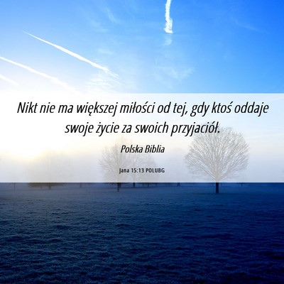 Picture 06 - Jana 15:13 POLUBG - Nikt nie ma większej miłości od tej, gdy ktoś - Bible Verse Picture