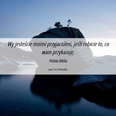 Picture 06 - Jana 15:14 POLUBG - Wy jesteście moimi przyjaciółmi, jeśli - Bible Verse Picture