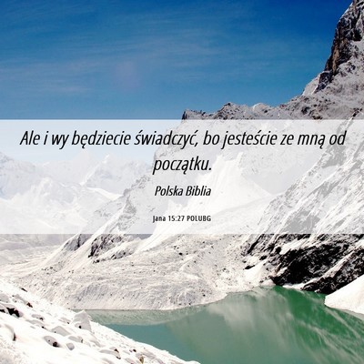 Picture 06 - Jana 15:27 POLUBG - Ale i wy będziecie świadczyć, bo jesteście ze - Bible Verse Picture
