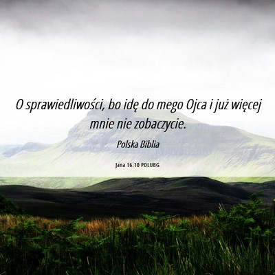 Picture 06 - Jana 16:10 POLUBG - O sprawiedliwości, bo idę do mego Ojca i już - Bible Verse Picture