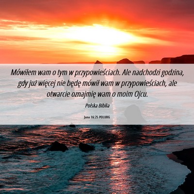 Picture 06 - Jana 16:25 POLUBG - Mówiłem wam o tym w przypowieściach. Ale - Bible Verse Picture