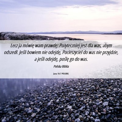 Picture 06 - Jana 16:7 POLUBG - Lecz ja mówię wam prawdę: Pożyteczniej jest - Bible Verse Picture