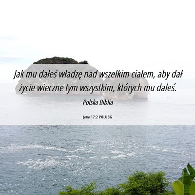 Picture 06 - Jana 17:2 POLUBG - Jak mu dałeś władzę nad wszelkim ciałem, aby - Bible Verse Picture