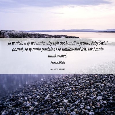 Picture 06 - Jana 17:23 POLUBG - Ja w nich, a ty we mnie, aby byli doskonali w - Bible Verse Picture
