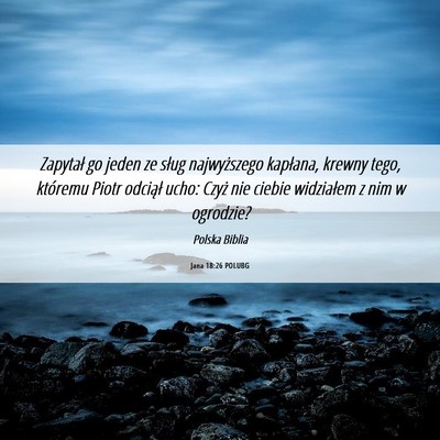 Picture 06 - Jana 18:26 POLUBG - Zapytał go jeden ze sług najwyższego kapłana, - Bible Verse Picture