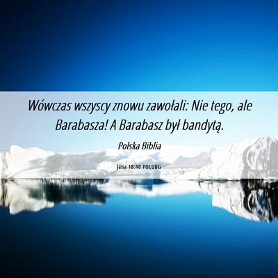 Picture 06 - Jana 18:40 POLUBG - Wówczas wszyscy znowu zawołali: Nie tego, ale - Bible Verse Picture