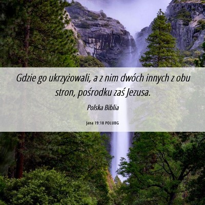 Picture 06 - Jana 19:18 POLUBG - Gdzie go ukrzyżowali, a z nim dwóch innych z - Bible Verse Picture