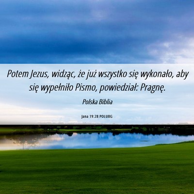 Picture 06 - Jana 19:28 POLUBG - Potem Jezus, widząc, że już wszystko się - Bible Verse Picture