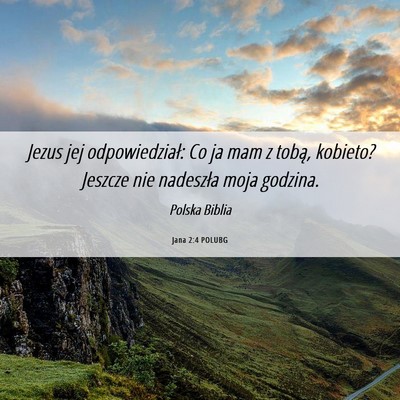 Picture 06 - Jana 2:4 POLUBG - Jezus jej odpowiedział: Co ja mam z tobą, - Bible Verse Picture