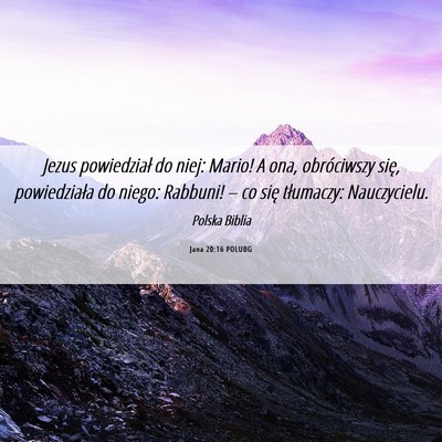 Picture 06 - Jana 20:16 POLUBG - Jezus powiedział do niej: Mario! A ona, - Bible Verse Picture