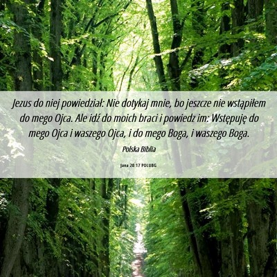 Picture 06 - Jana 20:17 POLUBG - Jezus do niej powiedział: Nie dotykaj mnie, bo - Bible Verse Picture