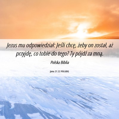 Picture 06 - Jana 21:22 POLUBG - Jezus mu odpowiedział: Jeśli chcę, żeby on - Bible Verse Picture