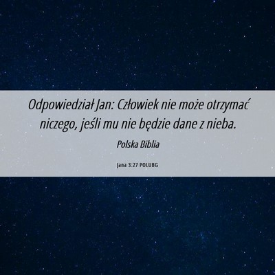 Picture 06 - Jana 3:27 POLUBG - Odpowiedział Jan: Człowiek nie może otrzymać - Bible Verse Picture