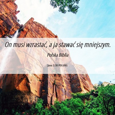 Picture 06 - Jana 3:30 POLUBG - On musi wzrastać, a ja stawać się - Bible Verse Picture