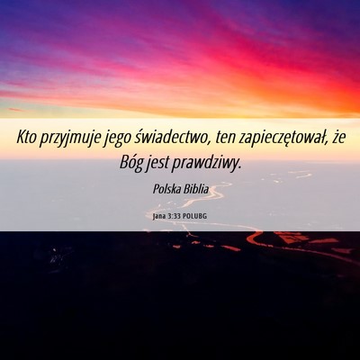 Picture 06 - Jana 3:33 POLUBG - Kto przyjmuje jego świadectwo, ten - Bible Verse Picture