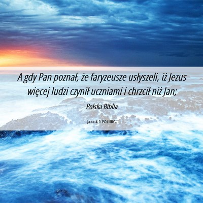 Picture 06 - Jana 4:1 POLUBG - A gdy Pan poznał, że faryzeusze usłyszeli, iż - Bible Verse Picture