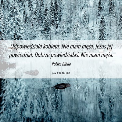 Picture 06 - Jana 4:17 POLUBG - Odpowiedziała kobieta: Nie mam męża. Jezus jej - Bible Verse Picture
