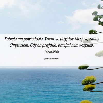 Picture 06 - Jana 4:25 POLUBG - Kobieta mu powiedziała: Wiem, że przyjdzie - Bible Verse Picture