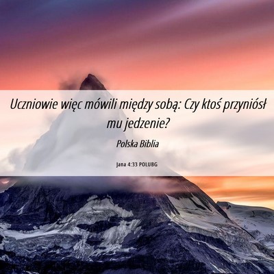 Picture 06 - Jana 4:33 POLUBG - Uczniowie więc mówili między sobą: Czy ktoś - Bible Verse Picture