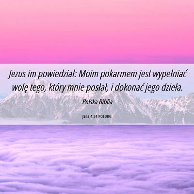 Picture 06 - Jana 4:34 POLUBG - Jezus im powiedział: Moim pokarmem jest - Bible Verse Picture