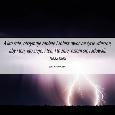 Picture 06 - Jana 4:36 POLUBG - A kto żnie, otrzymuje zapłatę i zbiera owoc na - Bible Verse Picture
