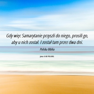 Picture 06 - Jana 4:40 POLUBG - Gdy więc Samarytanie przyszli do niego, prosili - Bible Verse Picture