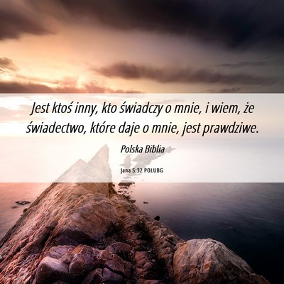 Picture 06 - Jana 5:32 POLUBG - Jest ktoś inny, kto świadczy o mnie, i wiem, - Bible Verse Picture