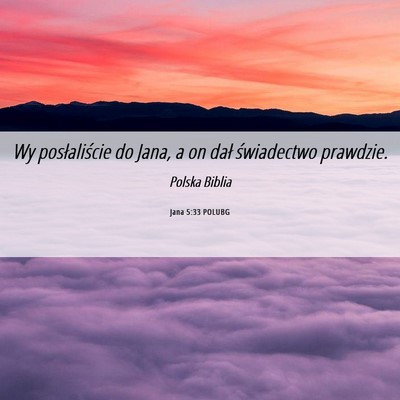 Picture 06 - Jana 5:33 POLUBG - Wy posłaliście do Jana, a on dał świadectwo - Bible Verse Picture