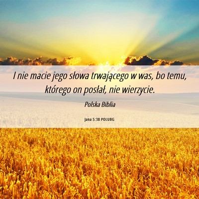 Picture 06 - Jana 5:38 POLUBG - I nie macie jego słowa trwającego w was, bo - Bible Verse Picture