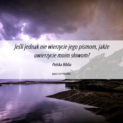 Picture 06 - Jana 5:47 POLUBG - Jeśli jednak nie wierzycie jego pismom, jakże - Bible Verse Picture