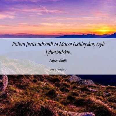 Picture 06 - Jana 6:1 POLUBG - Potem Jezus odszedł za Morze Galilejskie, czyli - Bible Verse Picture