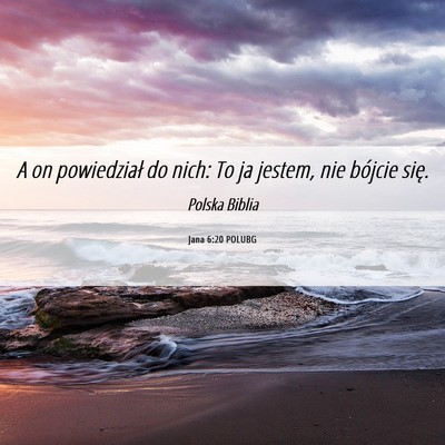 Picture 06 - Jana 6:20 POLUBG - A on powiedział do nich: To ja jestem, nie - Bible Verse Picture