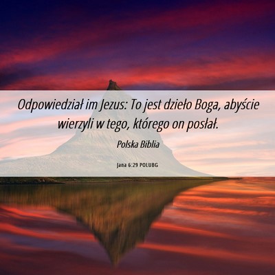 Picture 06 - Jana 6:29 POLUBG - Odpowiedział im Jezus: To jest dzieło Boga, - Bible Verse Picture