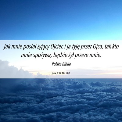 Picture 06 - Jana 6:57 POLUBG - Jak mnie posłał żyjący Ojciec i ja żyję - Bible Verse Picture