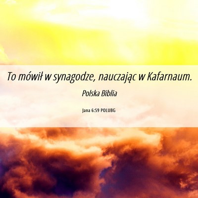Picture 06 - Jana 6:59 POLUBG - To mówił w synagodze, nauczając w - Bible Verse Picture