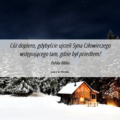 Picture 06 - Jana 6:62 POLUBG - Cóż dopiero, gdybyście ujrzeli Syna - Bible Verse Picture