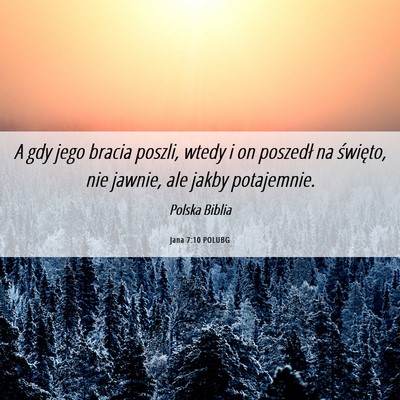Picture 06 - Jana 7:10 POLUBG - A gdy jego bracia poszli, wtedy i on poszedł na - Bible Verse Picture