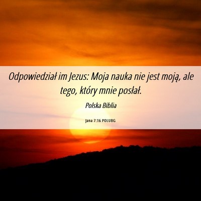 Picture 06 - Jana 7:16 POLUBG - Odpowiedział im Jezus: Moja nauka nie jest - Bible Verse Picture