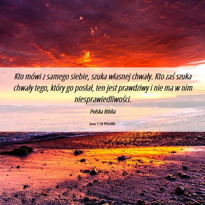 Picture 06 - Jana 7:18 POLUBG - Kto mówi z samego siebie, szuka własnej - Bible Verse Picture