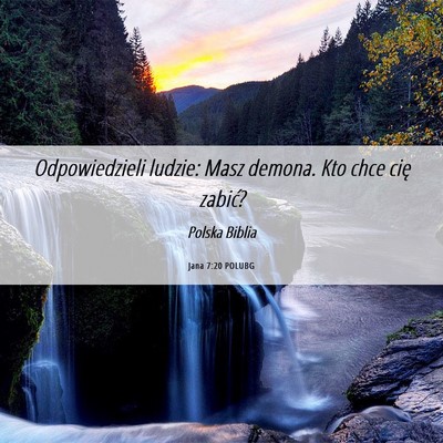 Picture 06 - Jana 7:20 POLUBG - Odpowiedzieli ludzie: Masz demona. Kto chce cię - Bible Verse Picture